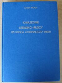 Miniatura okładki Wolff Józef Kniaziowie litewsko-ruscy od końca czternastego wieku.