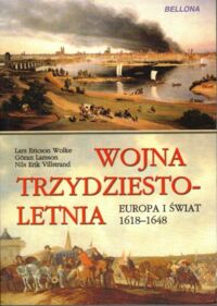 Miniatura okładki Wolke Lars Ericson, Larsson Goran, Villstrand Nils Erik  Woja Trzydziestoletnia. Europa i Świat 1618-1648.