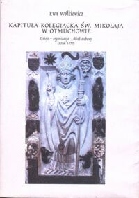 Miniatura okładki Wółkiewicz Ewa Kapituła kolegiacka św. Mikołaja w Otmuchowie. Dzieje - organizacja - skład osobowy /1386-1477/.