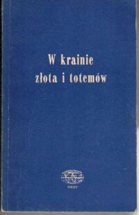 Zdjęcie nr 1 okładki Wolniewicz Janusz W krainie złota i totemów. /Naokoło Świata/