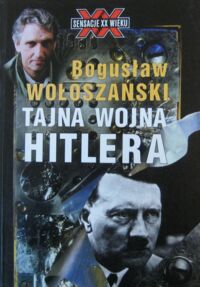 Miniatura okładki Wołoszański Bogusław Tajna wojna Hitlera. /Sensacje XX wieku/