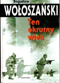 Miniatura okładki Wołoszański Bogusław Ten okrutny wiek.