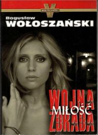 Miniatura okładki Wołoszański Bogusław  Wojna, miłość, zdrada.