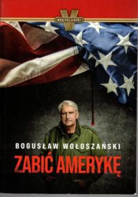 Miniatura okładki Wołoszański Bogusław Zabić Amerykę.