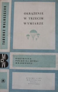 Miniatura okładki Wołoszczuk Tadeusz Okrążenie w trzecim wymiarze. /Biblioteka Polskiej Myśli Wojskowej/.