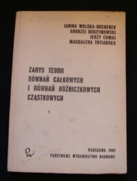 Miniatura okładki Wolska-Bochenek Janina, Borzymowski Andrzej, Chmaj Jerzy, Tryjarska Magdalena Zarys teorii równań całkowych i równań różniczkowych cząstkowych.