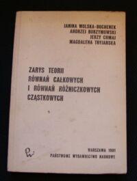 Zdjęcie nr 1 okładki Wolska-Bochenek Janina, Borzymowski Andrzej, Chmaj Jerzy, Tryjarska Magdalena Zarys teorii równań całkowych i równań różniczkowych cząstkowych.