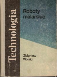 Miniatura okładki Wolski Zbigniew Roboty malarskie. Podręcznik dla zasadniczej szkoły zawodowej. /Technologia/