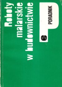 Zdjęcie nr 1 okładki Wolski Zbigniew Roboty malarskie w budownictwie. /Poradnik/