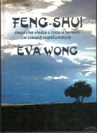 Miniatura okładki Wong Eva Feng-Shui. Starożytna wiedza o życiu w harmonii w czasch współczesnych.