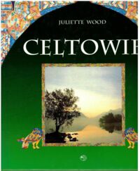 Zdjęcie nr 1 okładki Wood Juliette Celtowie. Ludzie, mitologia, sztuka.