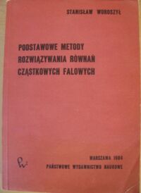 Miniatura okładki Woroszył Stanisław Podstawowe metody rozwiązywania równań cząstkowych falowych