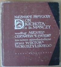 Miniatura okładki Woroszylski Wiktor /ilustr. Zofia Góralczyk/ Niezwykłe przygody Don Kichota z la Manczy. Według Miguela Cervantesa de Saavedry na nowo opowiedziane.