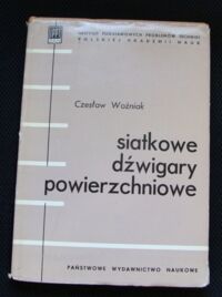 Zdjęcie nr 1 okładki Woźniak Czesław Siatkowe dźwigary powierzchniowe. Podstawy teorii i przykłady obliczeń. /Biblioteka Mechaniki Stosowanej/