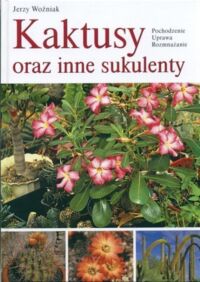 Zdjęcie nr 1 okładki Woźniak Jerzy Kaktusy oraz inne sukulenty. Prowadzenie. Uprawa. Rozmnażanie. 