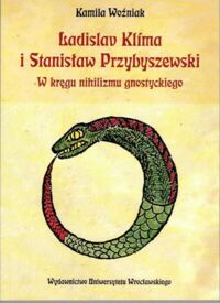 Zdjęcie nr 1 okładki Woźniak Kamil Ladislav Klima i Stanisław Pszybyszewski. W kęgu nihilizmu gnostyckiego.