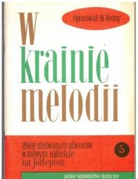 Zdjęcie nr 1 okładki Woźny Michał /oprac./ W krainie melodii. Zbiór ulubionych utworów w łatywm układzie na fortepian. Zeszyt V.