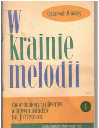 Miniatura okładki Woźny Michał /oprac./ W krainie melodii. Zbiór ulubionych utworów w łatywm układzie na fortepian. Zeszyt I.