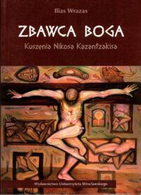 Zdjęcie nr 1 okładki Wrazas Ilias. Zbawca Boga. Kuszenie Nikosa Kazantzakisa.