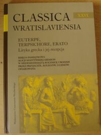 Miniatura okładki Wróbel Małgorzata /red./ Euterpe, Terpsichore, Erato. Liryka grecka i jej recepcja. /AUWr. Classica Wratislaviensia. Tom XXVI/