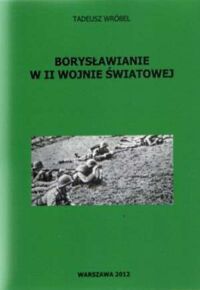 Zdjęcie nr 1 okładki Wróbel Tadeusz Borysławianie w II wojnie światowej. 