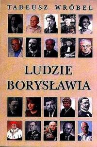 Miniatura okładki Wróbel Tadeusz Ludzie Borysławia. Opowieść o ludziach niezwykłego miasta. 