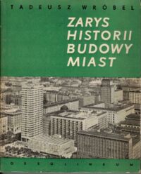 Miniatura okładki Wróbel Tadeusz Zarys historii budowy miast.