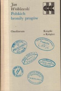 Miniatura okładki Wróblewski Jan Polskich broniły progów. /Książki o Książce/