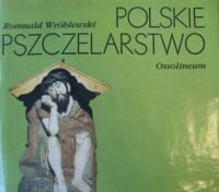 Zdjęcie nr 1 okładki Wróblewski Romuald Polskie pszczelarstwo. /Polskie Rzemiosło i Polski Przemysł/