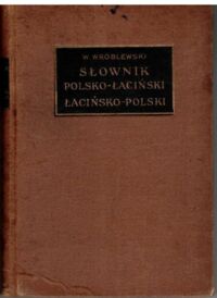 Miniatura okładki Wróblewski Władysław /oprac./ Słownik polsko-łaciński do użytku szkół średnich. W dwóch częściach.