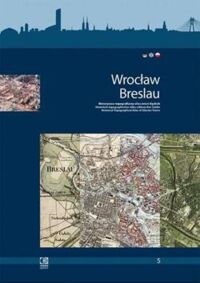 Zdjęcie nr 1 okładki  Wrocław. Breslau. Historyczno-topograficzny atlas miast śląskich. /wersja niemiecka/