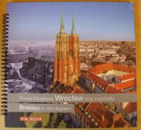 Zdjęcie nr 1 okładki  Wrocław - trzy rozdziały. Wrocław - Three Chapters. Breslau in drei Kapiteln.