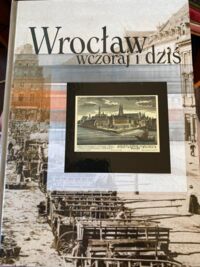 Zdjęcie nr 1 okładki  Wrocław wczoraj i dziś. /wersja pol.-ang.-niem. /