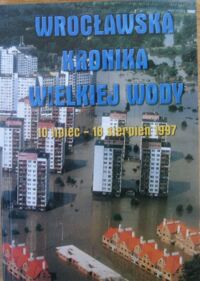 Miniatura okładki Wrocławska kronika wielkiej wody 10 lipca-18 sierpnia. Wstępny raport.