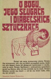 Miniatura okładki Wrocławski Krzysztof /oprac./ O Bogu jego sługach i diabelskich sztuczkach. Setnik legend Południowej Słowiańszczyzny.