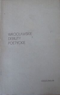 Miniatura okładki  Wrocławskie debiuty poetyckie./ Jan Czopik. Oko jedno i drugie. Henryk Gała. Żywot Rudego. Salomea Kapuścińska. Chłodno jest oczom./