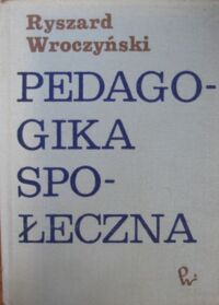 Zdjęcie nr 1 okładki Wroczyński Ryszard Pedagogika społeczna.