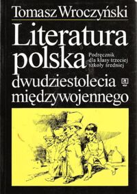 Miniatura okładki Wroczyński Tomasz Literatura polska dwudziestolecia międzywojennego. Podręcznik dla klasy trzeciej szkoły średniej.