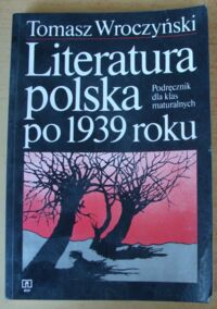 Miniatura okładki Wroczyński Tomasz Literatura polska po 1939 roku. Podręcznik dla klas maturalnych.