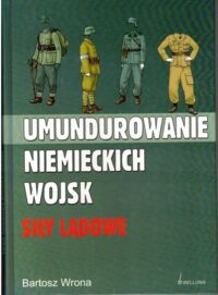 Miniatura okładki Wrona Bartosz Umundurowanie niemieckich wojsk. Siły lądowe.