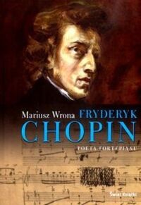 Miniatura okładki Wrona Mariusz Fryderyk Chopin. Poeta fortepianu. 