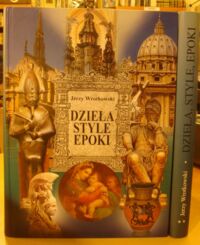 Zdjęcie nr 1 okładki Wrotkowski Jerzy Dzieła - style - epoki. Tom I-II. T.I. Od antyku do baroku. T.II. Od rokoka (oświecenia) do współczesności.