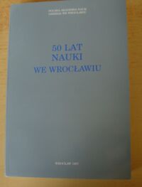 Miniatura okładki Wrzesiński Wojciech /red./ 50 lat nauki we Wrocławiu.