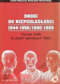 Miniatura okładki Wrzesiński Wojciech /red./ Drogi do niepodległości 1944-1956 / 1980-1989. Nieznane źródła do dziejów najnowszych Polski.