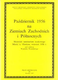 Miniatura okładki Wrzesiński Wojciech /red./ Październik 1956 na Ziemiach Zachodnich i Północnych. Materiały seminarium naukowego Mierki k. Olsztyna, wrzesień 1996r. /Prace Historyczne. Tom XX/