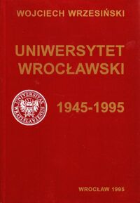 Miniatura okładki Wrzesiński Wojciech Uniwersytet wrocławski 1945-1995.