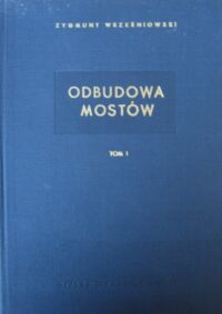 Zdjęcie nr 1 okładki Wrześniowski Zygmunt Odbudowa mostów. Tom I.