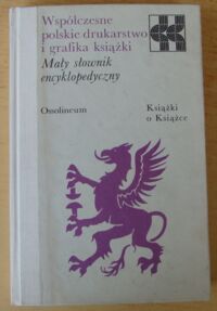 Zdjęcie nr 1 okładki  Współczesne polskie drukarstwo i grafika książki. Mały słownik encyklopedyczny. /Książki o Książce/