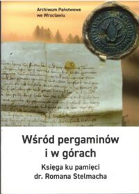 Miniatura okładki  Wśród pergaminów i w górach. Księga ku pamięci dr. Romana Stelmacha.