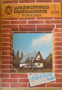 Miniatura okładki  Wszechnica budowlana. Poradnik. Tom I. Fundamenty.